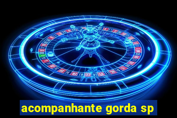 acompanhante gorda sp